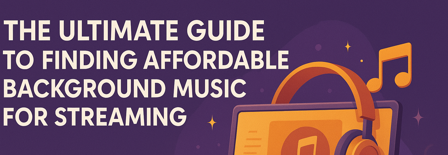 The Ultimate Guide to Finding Affordable Background Music for Streaming