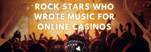 Rock Stars Who Wrote Music for Online Casinos