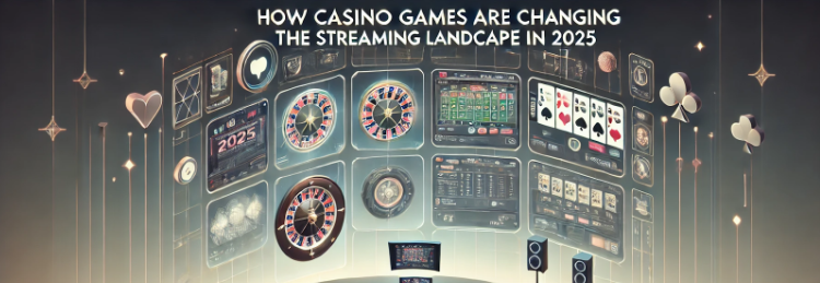 How Casino Games are Changing the Streaming Landscape in 2025
